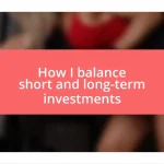 How I balance short and long-term investments