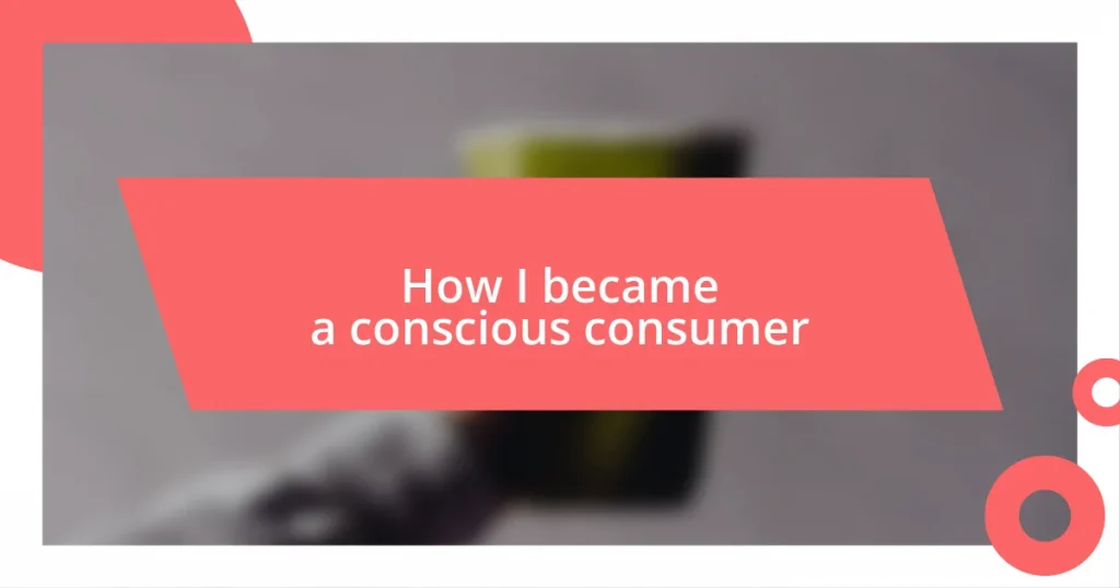 How I became a conscious consumer