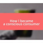 How I became a conscious consumer