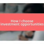 How I choose investment opportunities