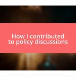 How I contributed to policy discussions