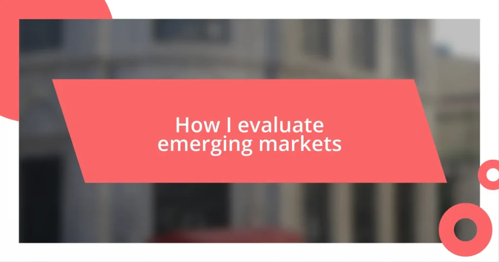 How I evaluate emerging markets