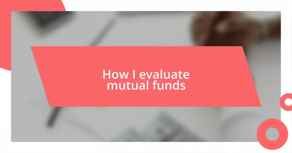 How I evaluate mutual funds