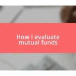 How I evaluate mutual funds