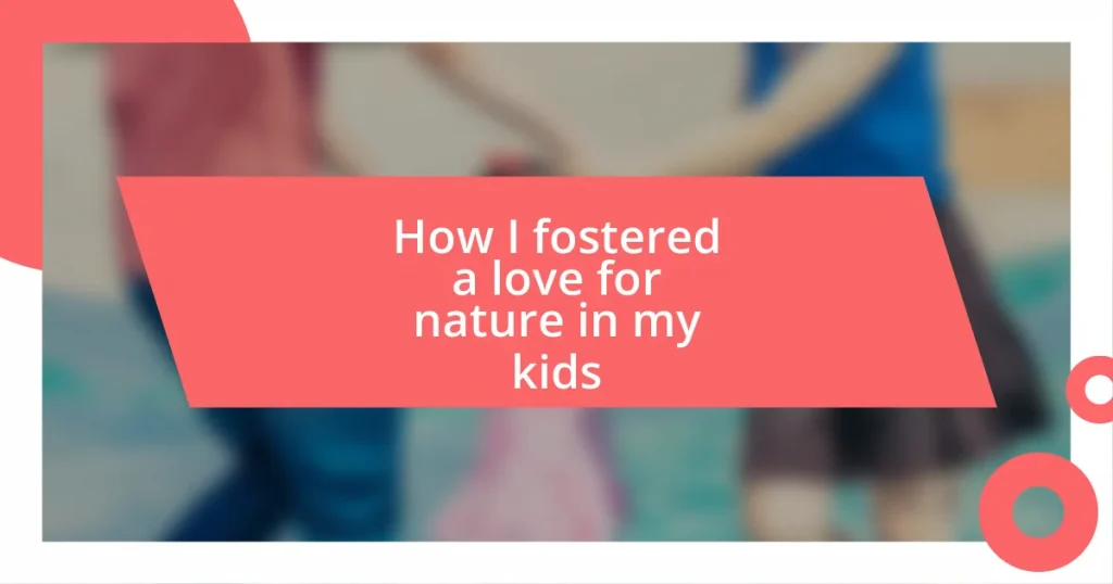 How I fostered a love for nature in my kids