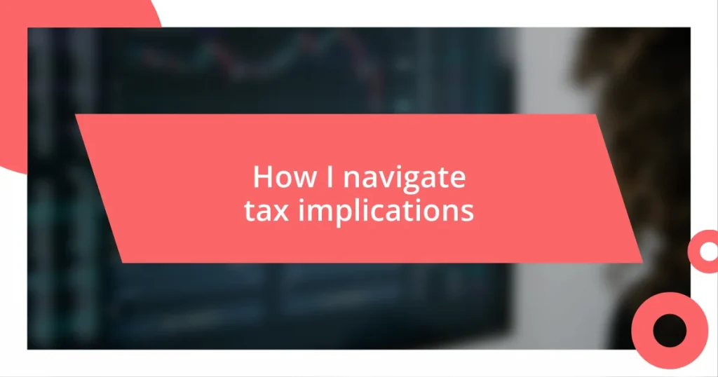 How I navigate tax implications