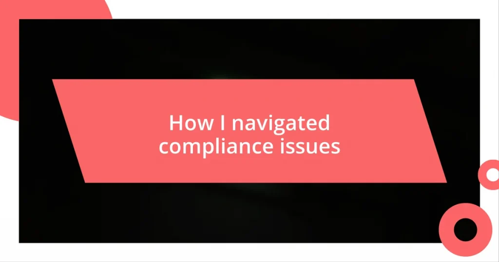 How I navigated compliance issues