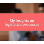 My insights on legislative processes