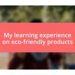 My learning experience on eco-friendly products