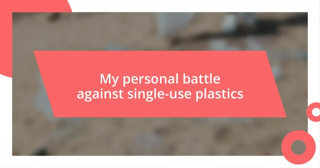 My personal battle against single-use plastics