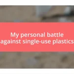 My personal battle against single-use plastics