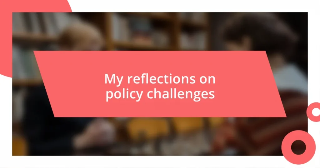 My reflections on policy challenges