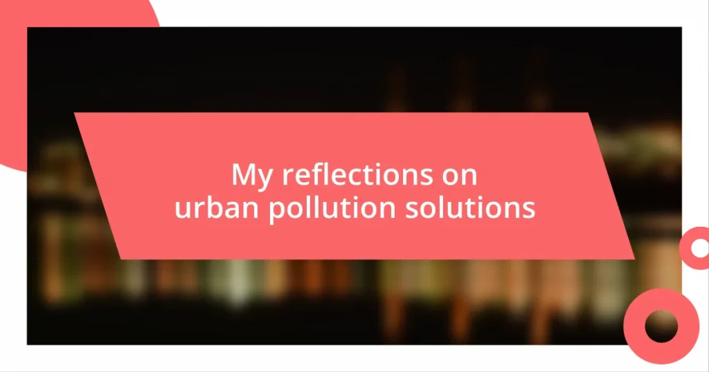 My reflections on urban pollution solutions