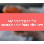 My strategies for sustainable food choices