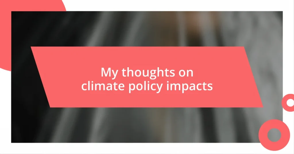 My thoughts on climate policy impacts