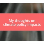 My thoughts on climate policy impacts