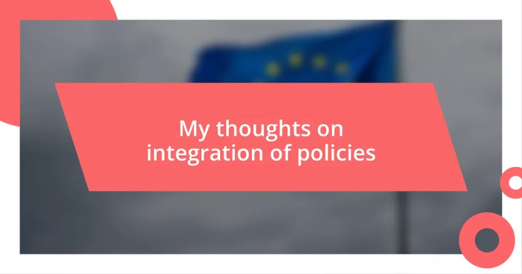 My thoughts on integration of policies