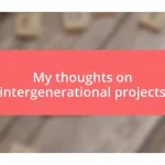 My thoughts on intergenerational projects