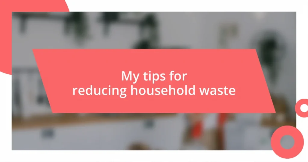 My tips for reducing household waste