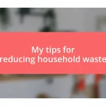 My tips for reducing household waste