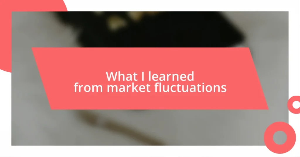 What I learned from market fluctuations