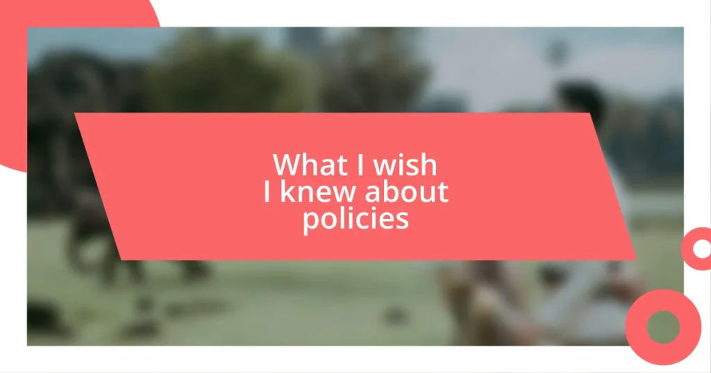 What I wish I knew about policies