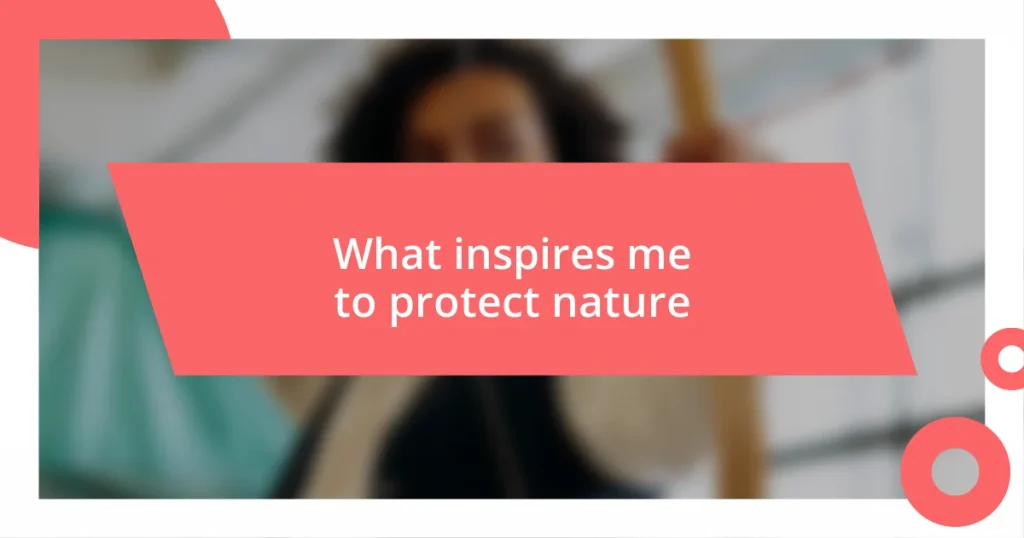 What inspires me to protect nature