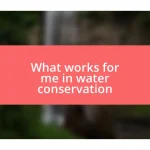 What works for me in water conservation