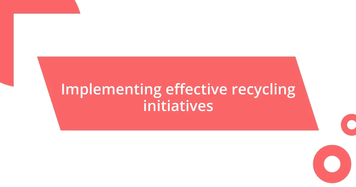 Implementing effective recycling initiatives