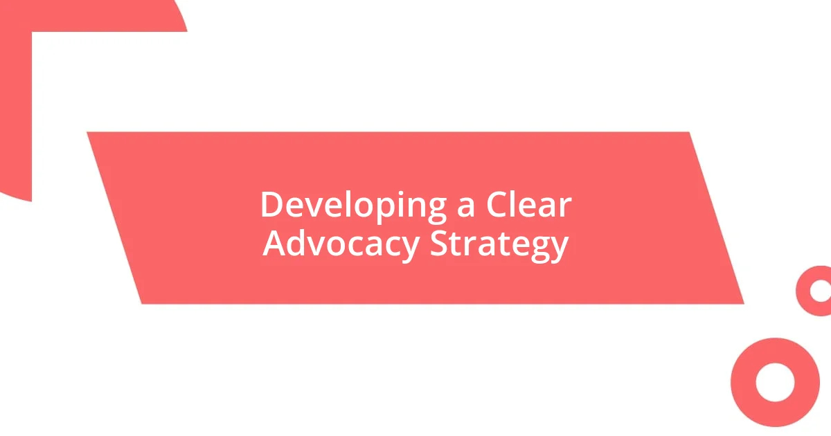 Developing a Clear Advocacy Strategy