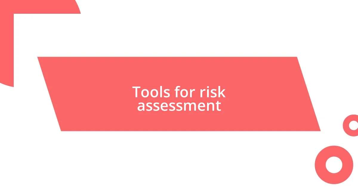 Tools for risk assessment