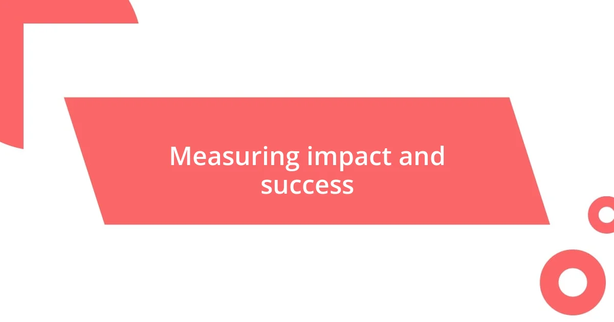 Measuring impact and success