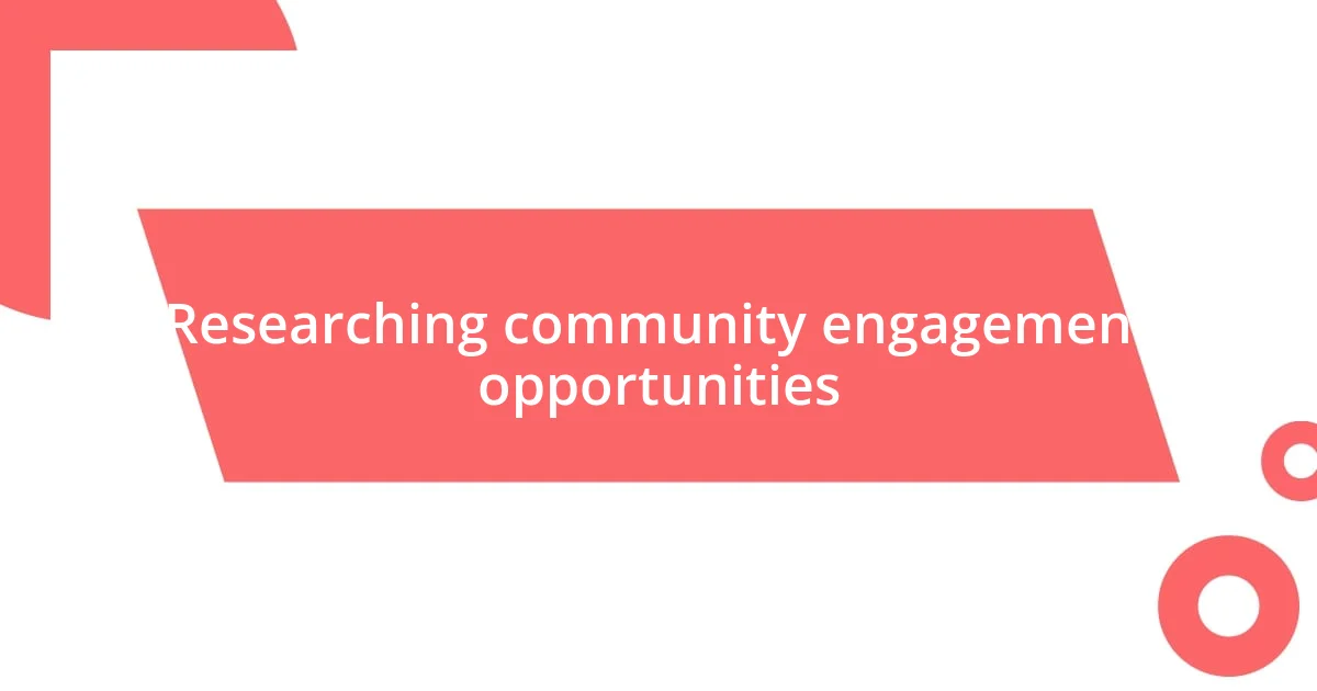 Researching community engagement opportunities