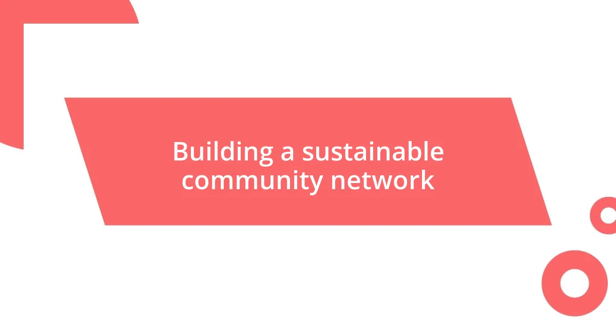 Building a sustainable community network