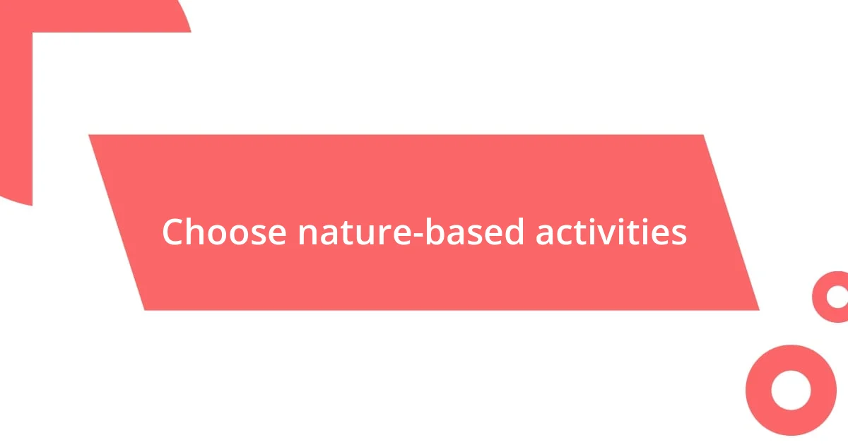 Choose nature-based activities