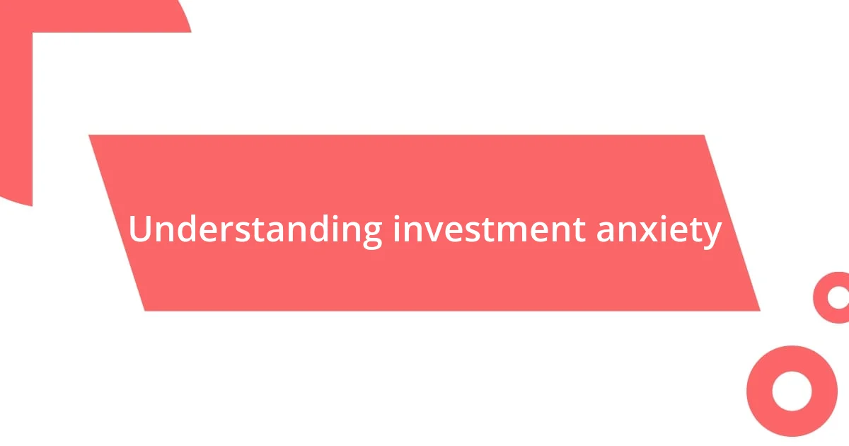 Understanding investment anxiety