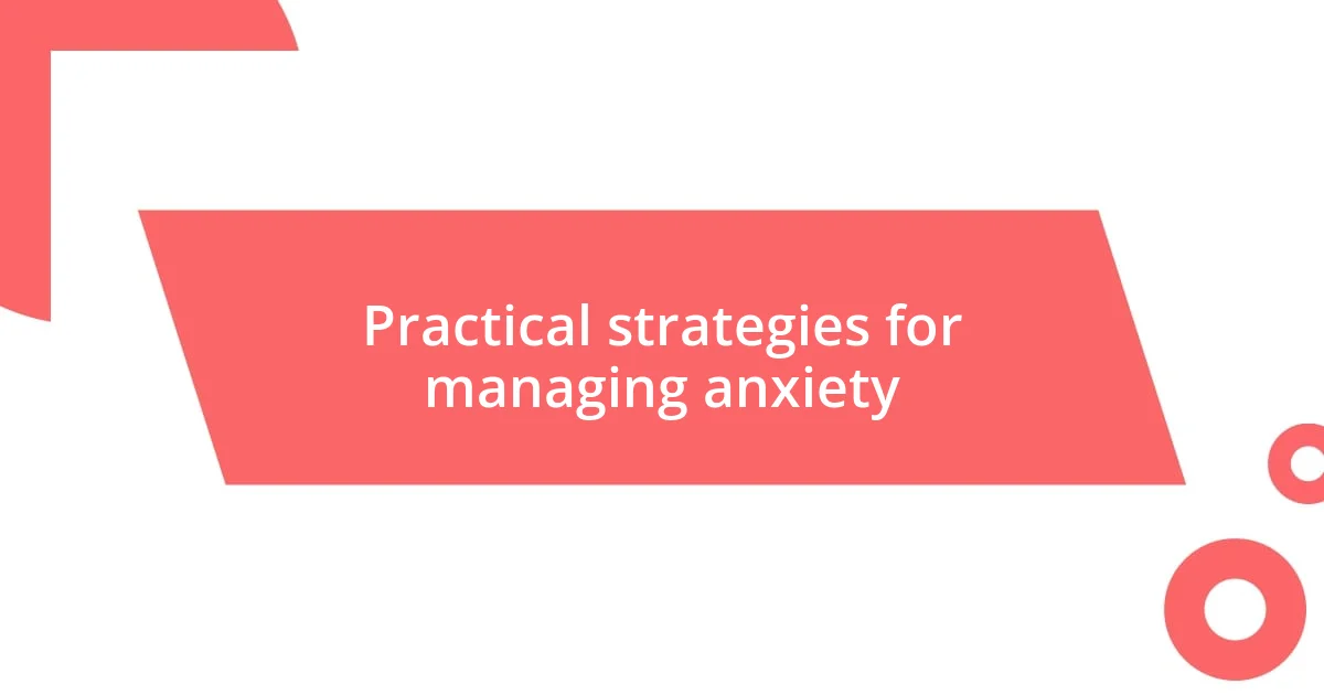 Practical strategies for managing anxiety