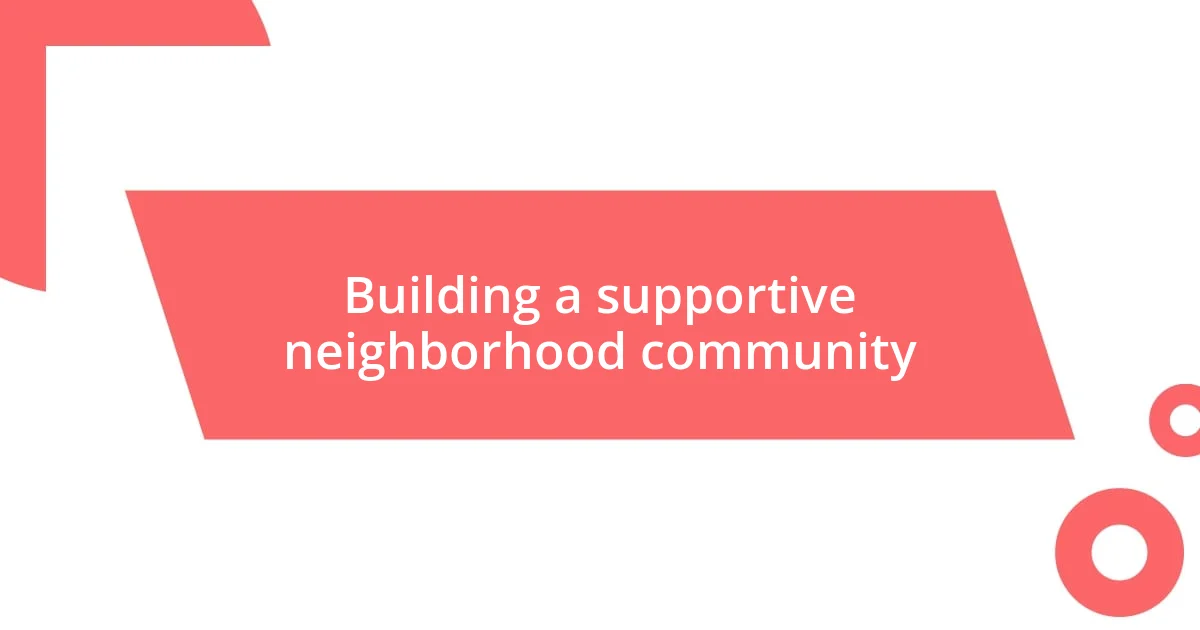 Building a supportive neighborhood community