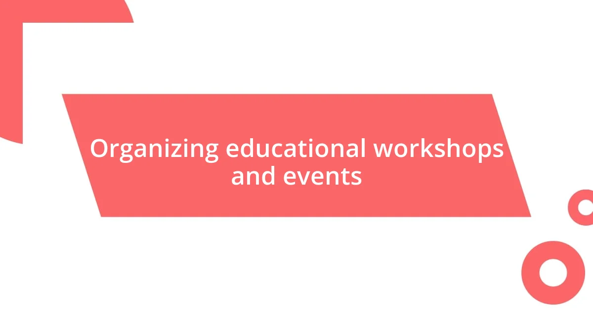 Organizing educational workshops and events