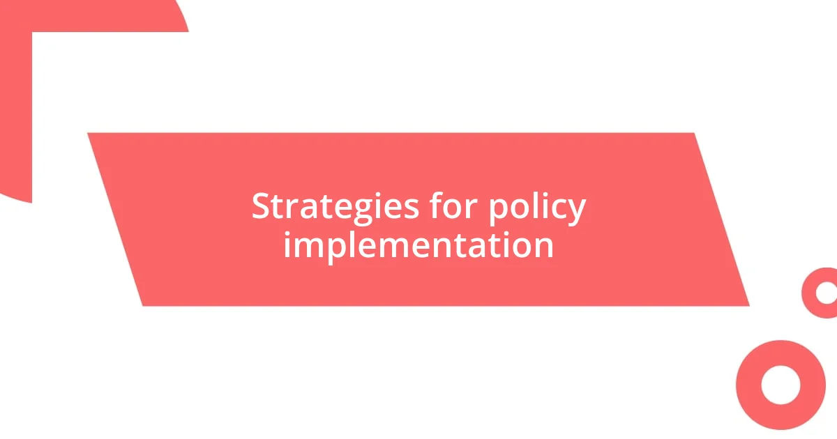 Strategies for policy implementation