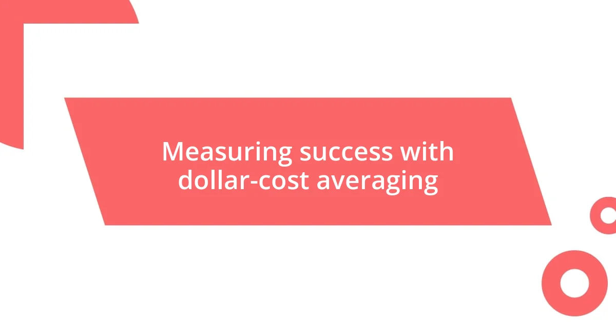 Measuring success with dollar-cost averaging