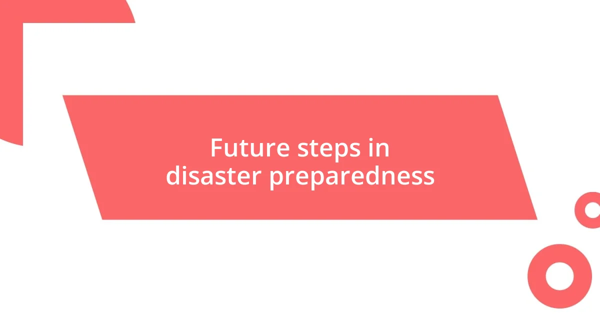 Future steps in disaster preparedness