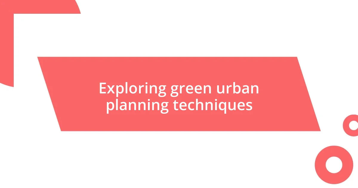 Exploring green urban planning techniques