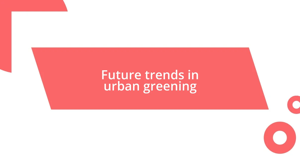 Future trends in urban greening