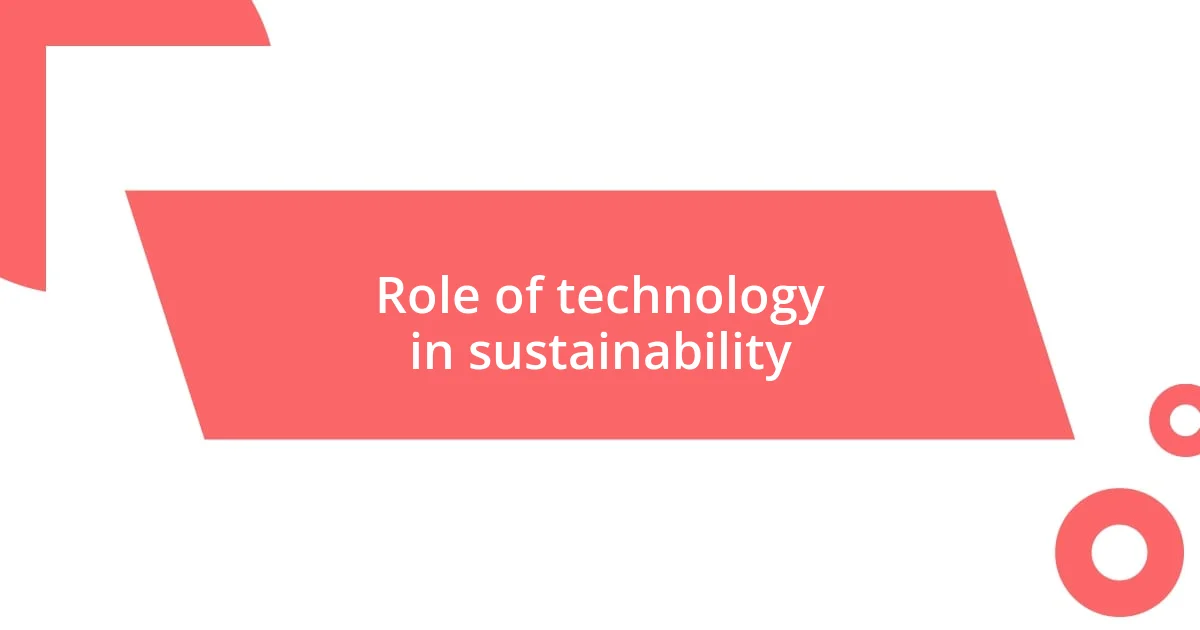 Role of technology in sustainability