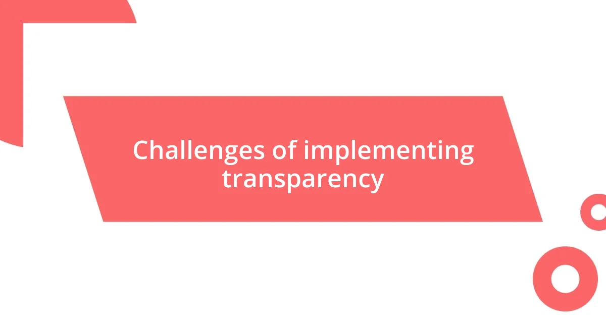 Challenges of implementing transparency